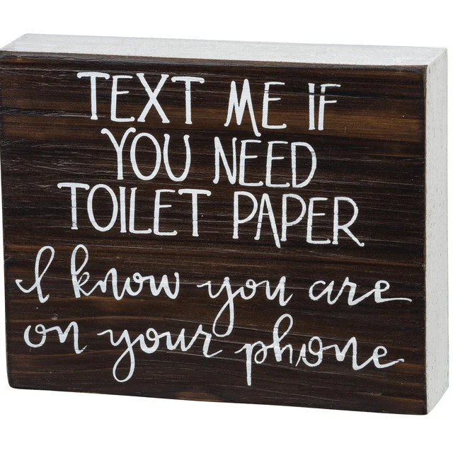 Wood Sign - Text Me If You Need Toilet Paper - I Know You Are On Your Phone