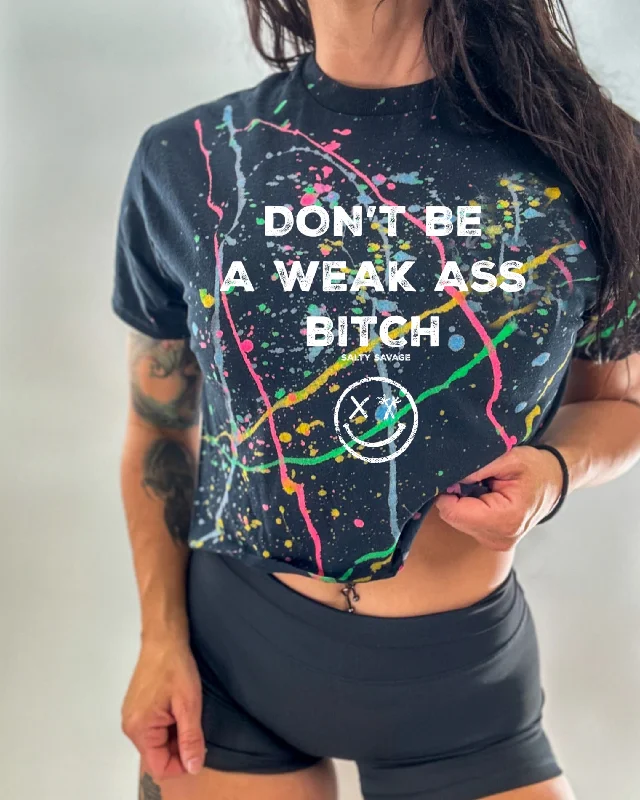 Salty Savage Ladies “Don’t Be A Weak Ass Bitch" Paint Splatter Crop Tee